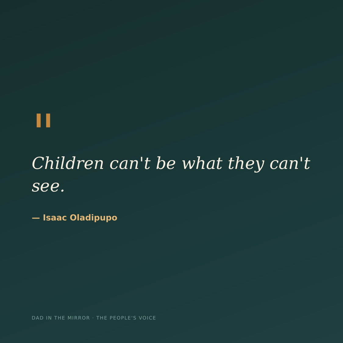 Testimonial: Children can't be what they can't see. — Isaac Oladipupo